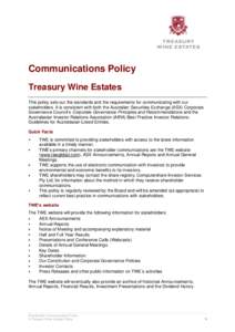 A Treasury Wine Estates Policy  Communications Policy Treasury Wine Estates This policy sets out the standards and the requirements for communicating with our stakeholders. It is consistent with both the Australian Secur