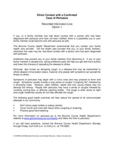 Direct Contact with a Confirmed Case of Pertussis Recorded Information Line Option 1 If you, or a family member has had direct contact with a person who has been diagnosed with pertussis and have not been notified, there