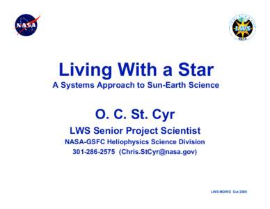 Living With a Star A Systems Approach to Sun-Earth Science O. C. St. Cyr LWS Senior Project Scientist NASA-GSFC Heliophysics Science Division
