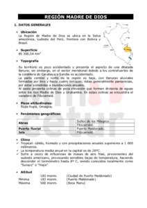 REGIÓN MADRE DE DIOS 1. DATOS GENERALES • Ubicación La Región de Madre de Dios se ubica en la Selva