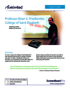 CASE STUDY  Professor Brian S. Friedlander, College of Saint Elizabeth Integrating wireless display into classrooms