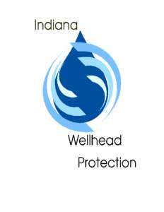 Acknowledgements This document has been completed through the efforts of staff from the Ground Water Section, Drinking Water Branch, Indiana Department of Environmental Management. Key staff members involved include Mr.