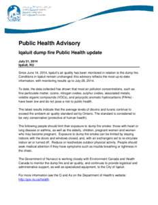 Public Health Advisory Iqaluit dump fire Public Health update July 31, 2014 Iqaluit, NU Since June 14, 2014, Iqaluit’s air quality has been monitored in relation to the dump fire. Conditions in Iqaluit remain unchanged