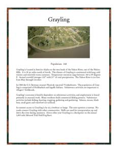 Grayling  Population: 168 Grayling is located in Interior Alaska on the west bank of the Yukon River, east of the Nulato Hills. It is 18 air miles north of Anvik. The climate of Grayling is continental with long, cold wi