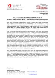 For Immediate Release 24 September 2010 Hong Kong Co-presented by the HKPO and RTHK Radio 4 50 Years of Enchanting Music – Tribute Concerts for Chan Ho-choi