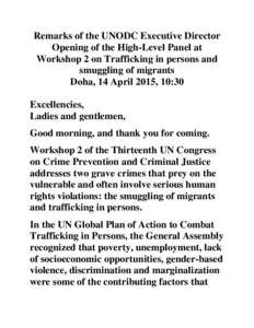Remarks of the UNODC Executive Director Opening of the High-Level Panel at Workshop 2 on Trafficking in persons and smuggling of migrants Doha, 14 April 2015, 10:30 Excellencies,