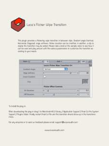 Luca’s Flicker Wipe Transition  This plugin provides a flickering wipe transition in between clips. Gradient angle (Vertical, Horizontal, Diagonal), edge softness, flicker duration can be modified. In addition, a clip 