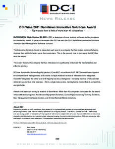 News Release DCI Wins 2011 BankNews Innovative Solutions Award - Top honors from a field of more than 40 competitors - HUTCHINSON, KAN., October 26, 2011 – DCI, a developer of core banking software and technologies for