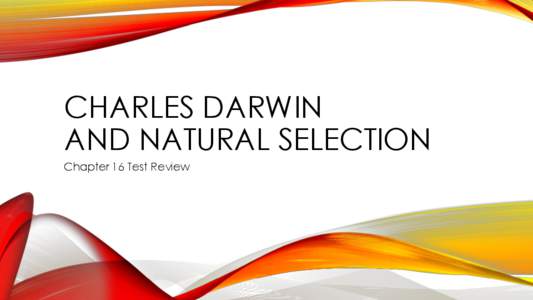 CHARLES DARWIN AND NATURAL SELECTION Chapter 16 Test Review THINK ABOUT IT… QUESTIONS 1.