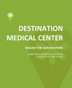DESTINATION MEDICAL CENTER REQUEST FOR QUALIFICATIONS MARKETING & ADVERTISING CONSULTANT ISSUED AS OF OCTOBER 19, 2015