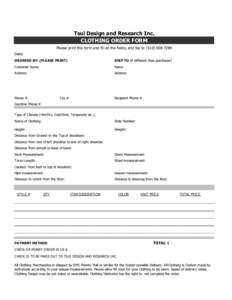 Tsui Design and Research Inc. CLOTHING ORDER FORM Please print this form and fill all the fields, and fax to[removed]Date: ORDERED BY: (PLEASE PRINT)