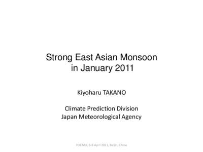 Strong East Asian Monsoon in January 2011 Kiyoharu TAKANO Climate Prediction Division Japan Meteorological Agency