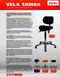 VELA SAMBA FOCUSING ON A HEALTHIER BACK The VELA Samba series is a range of standing chairs and stools for better ergonomic seating at home or at work.