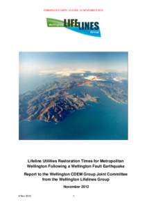 EMBARGOED UNTIL 12.01AM, 13 NOVEMBER[removed]Lifeline Utilities Restoration Times for Metropolitan Wellington Following a Wellington Fault Earthquake Report to the Wellington CDEM Group Joint Committee from the Wellington 