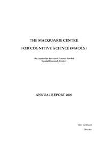 THE MACQUARIE CENTRE FOR COGNITIVE SCIENCE (MACCS) (An Australian Research Council funded Special Research Centre)  ANNUAL REPORT 2000