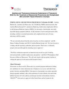 Astellas and Theravance Announce Submission of Telavancin MAA for the Treatment of Nosocomial Pneumonia and Complicated Skin and Soft Tissue Infections in Europe TOKYO, JAPAN AND SOUTH SAN FRANCISCO, CA/October 28, 2009 