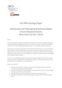 ACI FMA Strategy Paper Delivered to ACI Managing Board and Global Council Representatives New York City Oct[removed]Vision : “To be recognised as THE Financial Markets Association of choice for regulated wholesale