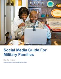 Social  Media  Guide  For   Military  Families   Blue  Star  Families   www.facebook.com/BlueStarFamilies    