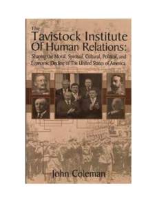 THE TAVISTOCK INSTITUTE FOR HUMAN RELATIONS: Shaping the Moral, Spiritual, Cultural, Political and Economic Decline of the United States. The Tavistock Institute for Human Relations has had a profound effect on the mora
