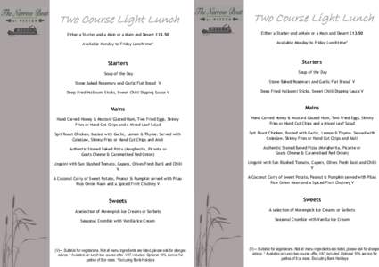 Two Course Light Lunch  Two Course Light Lunch Either a Starter and a Main or a Main and Desert £13.50