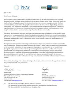 July 13, 2011 Dear Premier McGuinty: We are writing to you on behalf of the Canadian Boreal Initiative and the Pew Environment Group, regarding woodland caribou. Woodland caribou herds are in decline across Canada’s bo