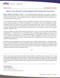 NEWS RELEASE  FOR IMMEDIATE RELEASE David C. Curtis, Viking Air Limited President & CEO, elected AIAC Board Chair Ottawa (Ontario), November 18, 2014 – The Aerospace Industries Association of Canada is pleased to