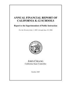 ANNUAL FINANCIAL REPORT OF CALIFORNIA K-12 SCHOOLS Report to the Superintendent of Public Instruction For the Period of July 1, 2005, through June 30, 2006