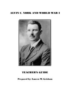 ALVIN C. YORK AND WORLD WAR I  TEACHER’S GUIDE Prepared by: Lauren W. Grisham  ACKNOWLEDGEMENTS