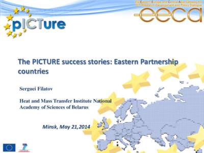 The PICTURE success stories: Eastern Partnership countries Serguei Filatov Heat and Mass Transfer Institute National Academy of Sciences of Belarus