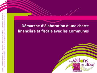 Démarche d’élaboration d’une charte financière et fiscale avec les Communes Présentation des Vallons de la Tour Communauté de communes dans le Nord-Isère 10 Communes