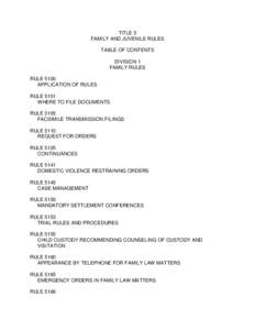 TITLE 5 FAMILY AND JUVENILE RULES TABLE OF CONTENTS DIVISION 1 FAMILY RULES RULE 5100