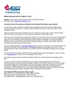 MEDIA RELEASE FOR OCTOBER 12, 2011 Contact: Susan Geier, Community Services & Outreach Director[removed]or [removed] Community Action Partnership of Strafford County Debuts New Name, Logo, Website Fo