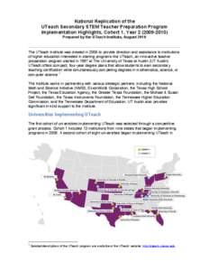 National Replication of the UTeach Secondary STEM Teacher Preparation Program Implementation Highlights, Cohort 1, Year[removed]Prepared by the UTeach Institute, August[removed]The UTeach Institute was created in 200