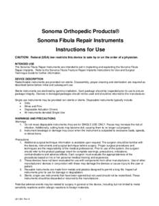 Sonoma Orthopedic Products® Sonoma Fibula Repair Instruments Instructions for Use CAUTION: Federal (USA) law restricts this device to sale by or on the order of a physician. INTENDED USE The Sonoma Fibula Repair Instrum