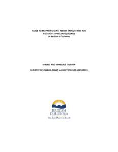 GUIDE TO PREPARING MINE PERMIT APPLICATIONS FOR AGGREGATE PITS AND QUARRIES IN BRITISH COLUMBIA MINING AND MINERALS DIVISION MINISTRY OF ENERGY, MINES AND PETROLEUM RESOURCES