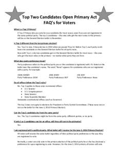 Top Two Candidates Open Primary Act FAQ’s for Voters What is a Top 2 Primary? A Top 2 Primary lets you vote for any candidate (for most races), even if you are not registered in the same political party. The top 2 cand