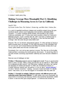 A children’s health policy blog  Making Coverage More Meaningful (Part I): Identifying Challenges in Measuring Access to Care in California June 03, 2014 By Kristen Golden Testa, The Children’s Partnership, and Mike 