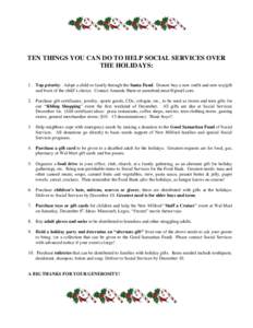 TEN THINGS YOU CAN DO TO HELP SOCIAL SERVICES OVER THE HOLIDAYS: 1. Top priority: Adopt a child or family through the Santa Fund. Donors buy a new outfit and new toy/gift and book of the child’s choice. Contact Amanda 