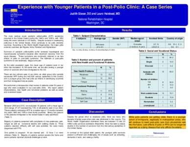 Experience with Younger Patients in a Post-Polio Clinic: A Case Series Judith Glaser, DO and Lauro Halstead, MD National Rehabilitation Hospital Washington, DC Results