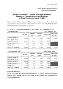 November 04, 2011 Nippon Television Network Corporation (Tokyo Stock ExchangeDifference between 2nd Quarter Forecast and Results, Revision of Financial Forecast and Dividends