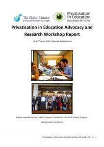 Privatisation in Education Advocacy and Research Workshop Report 13-14th June 2014, Geneva Switzerland Report compiled by Kate Linkins, Program Coordinator, Education Support Program, Open Society Foundations