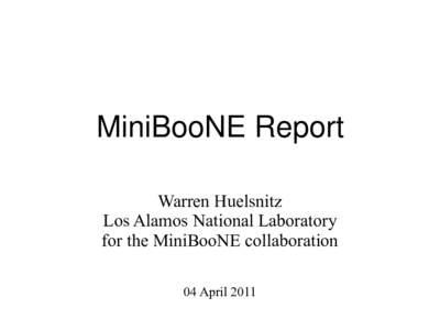 MiniBooNE Report Warren Huelsnitz Los Alamos National Laboratory for the MiniBooNE collaboration 04 April 2011