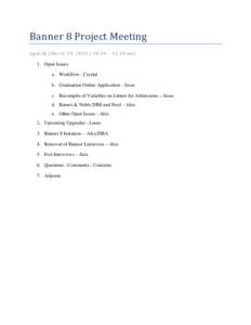 Banner 8 Project Meeting Agenda (March 30, 2010 | 10:30 – 11:30 am) 1. Open Issues a. Workflow - Crystal b. Graduation Online Application - Jesus c. Recompile of Variables on Letters for Admissions – Jesus