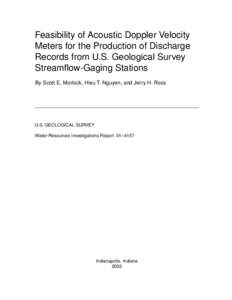 Feasibility of Acoustic Doppler Velocity Meters for the Production of Discharge Records from U.S. Geological Survey Streamflow-Gaging Stations By Scott E. Morlock, Hieu T. Nguyen, and Jerry H. Ross