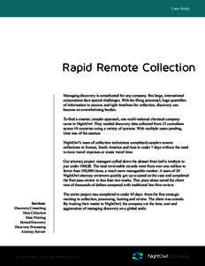 Case Study  Rapid Remote Collection Managing discovery is complicated for any company. But large, international corporations face special challenges. With far-flung personnel, huge quantifies of information to process an