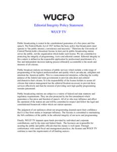 Editorial Integrity Policy Statement WUCF TV Public broadcasting is rooted in the constitutional guarantees of a free press and free speech. The Federal Radio Act of 1927 defines the basic policy that broadcasters must o
