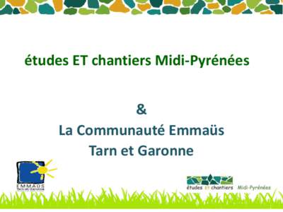 études ET chantiers Midi-Pyrénées & La Communauté Emmaüs Tarn et Garonne  études ET chantiers Midi-Pyrénées…