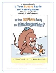 A Teacher’s Guide to  Is Your Buffalo Ready for Kindergarten? Written by Audrey Vernick Illustrated By Daniel Jennewein