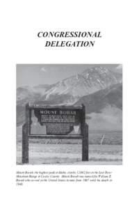 CONGRESSIONAL DELEGATION Mount Borah, the highest peak in Idaho, climbs 12,662 feet in the Lost River Mountain Range in Custer County. Mount Borah was named for William E. Borah who served in the United States Senate fro