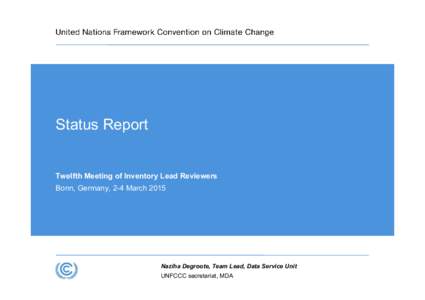 Status Report  Twelfth Meeting of Inventory Lead Reviewers Bonn, Germany, 2-4 March[removed]Naziha Degroote, Team Lead, Data Service Unit